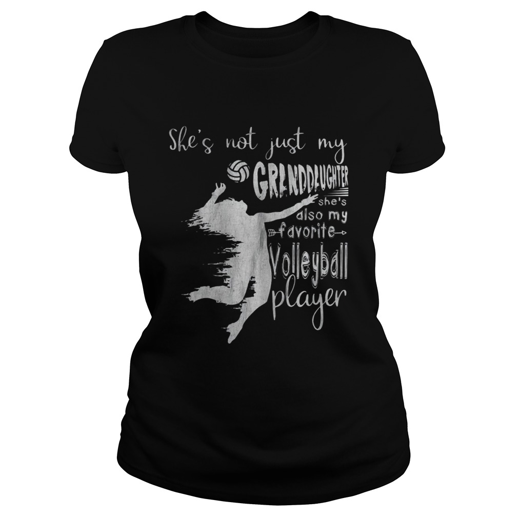 Shes Not Just My Granddaughter Shes Also Volleyball Player Tee Shirt Classic Ladies