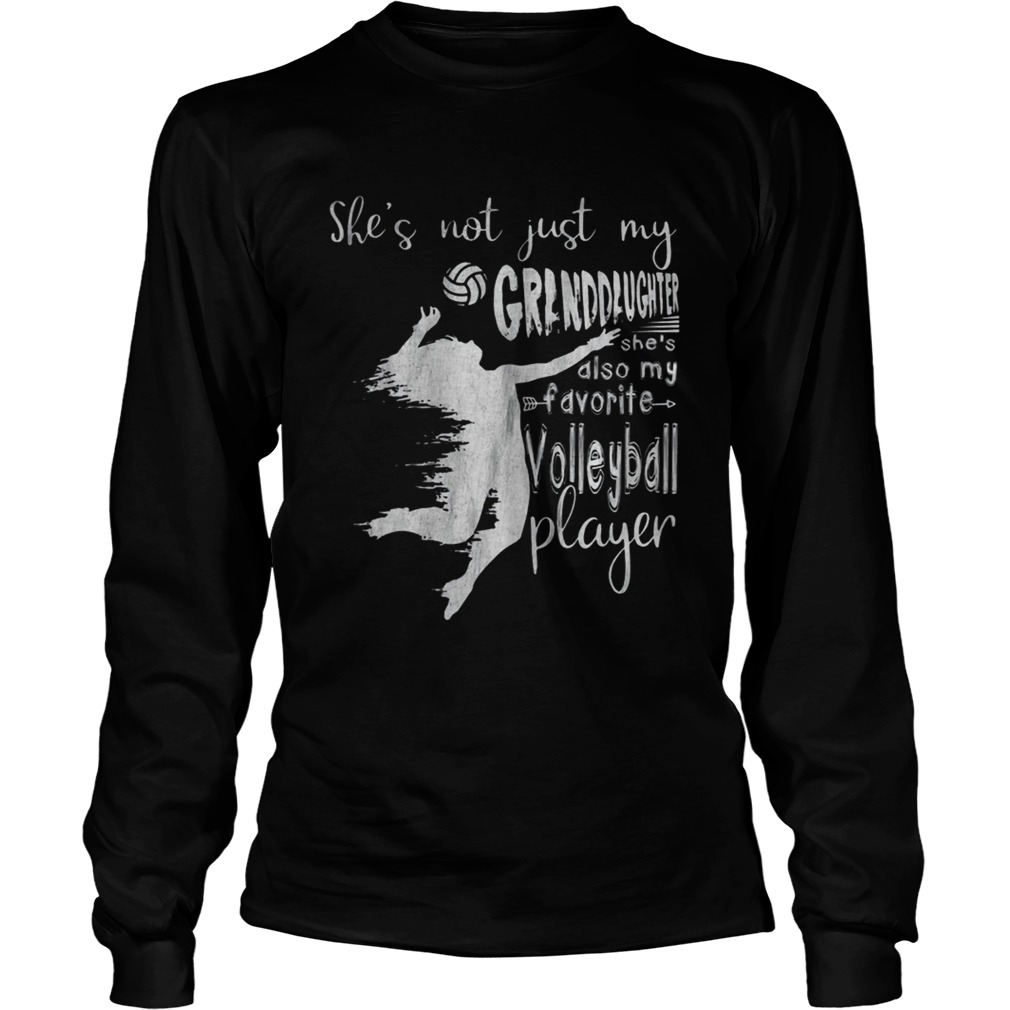 Shes Not Just My Granddaughter Shes Also Volleyball Player Tee Shirt LongSleeve