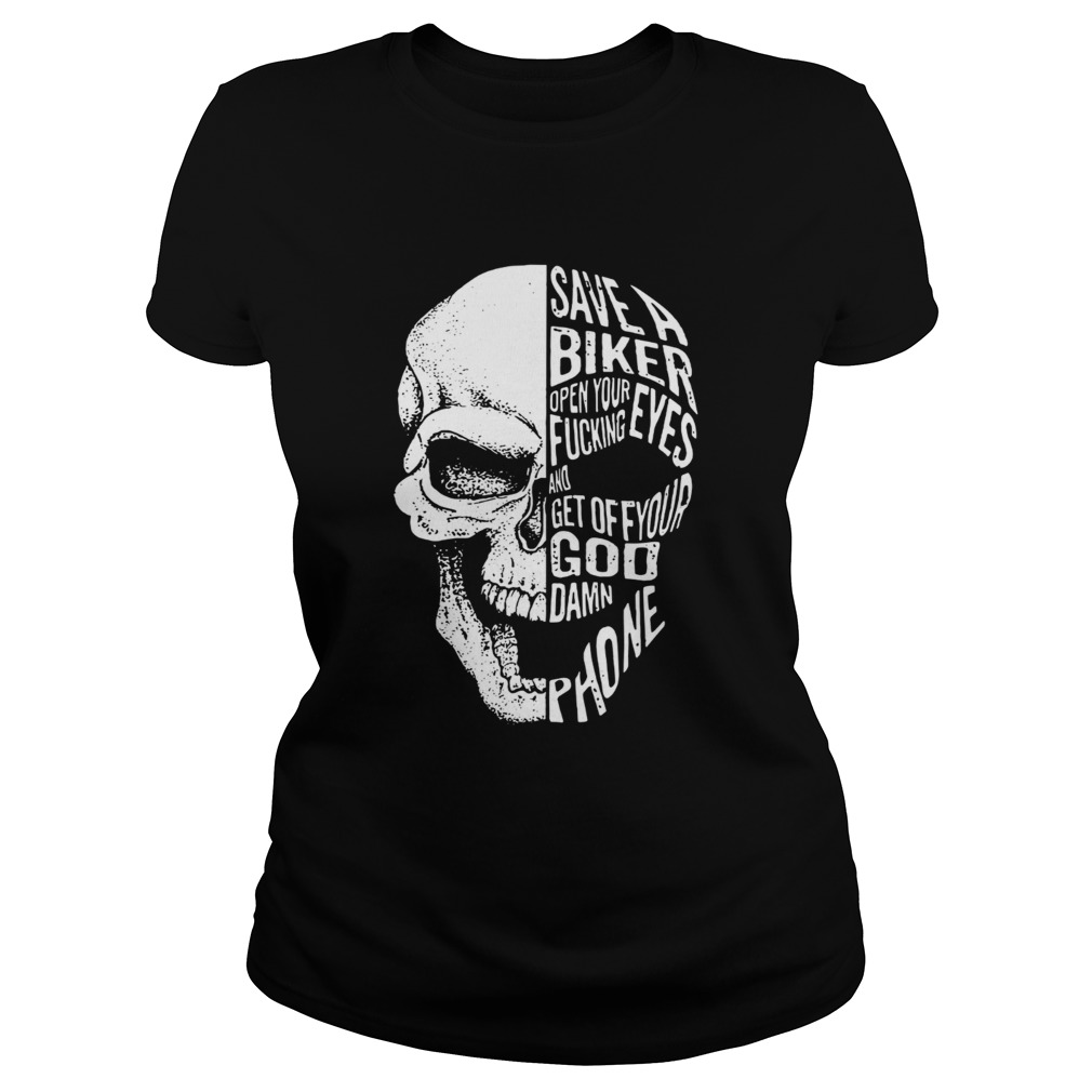 Skull save a biker open your eyes fucking and get off your Goddamn phone Classic Ladies