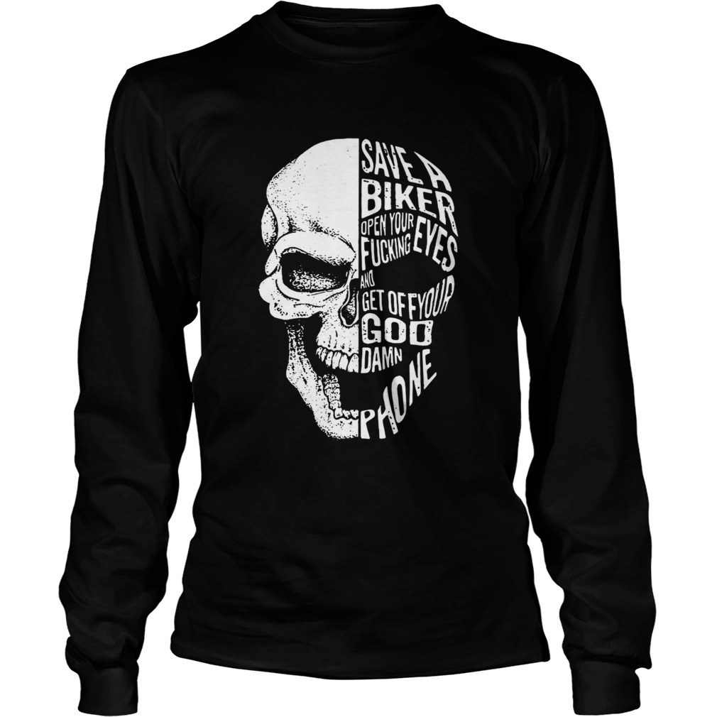 Skull save a biker open your eyes fucking and get off your Goddamn phone LongSleeve