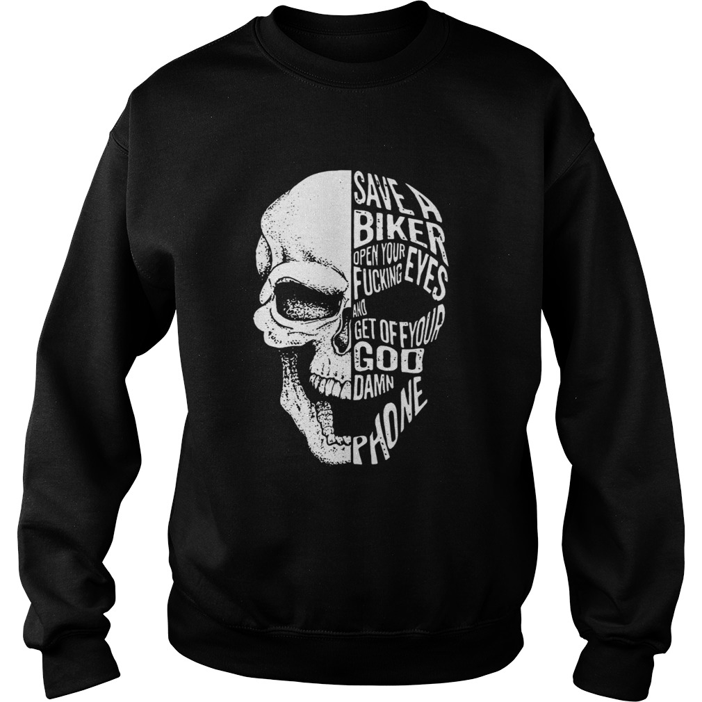 Skull save a biker open your eyes fucking and get off your Goddamn phone Sweatshirt