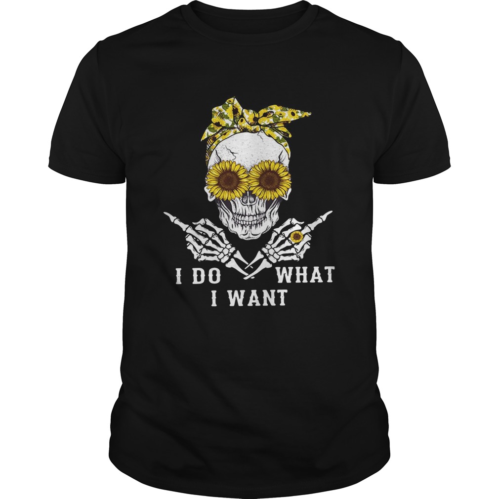 Skull sunflower I do what I want shirt