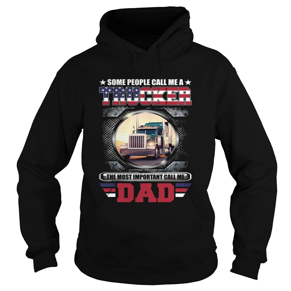 Some People Call Me A Trucker The Most Important Call Dad Shirt Hoodie