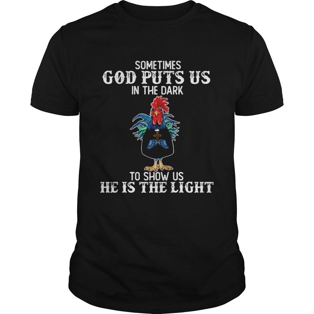 Sometimes God puts us in the dark to show us he is the light Rooster shirt
