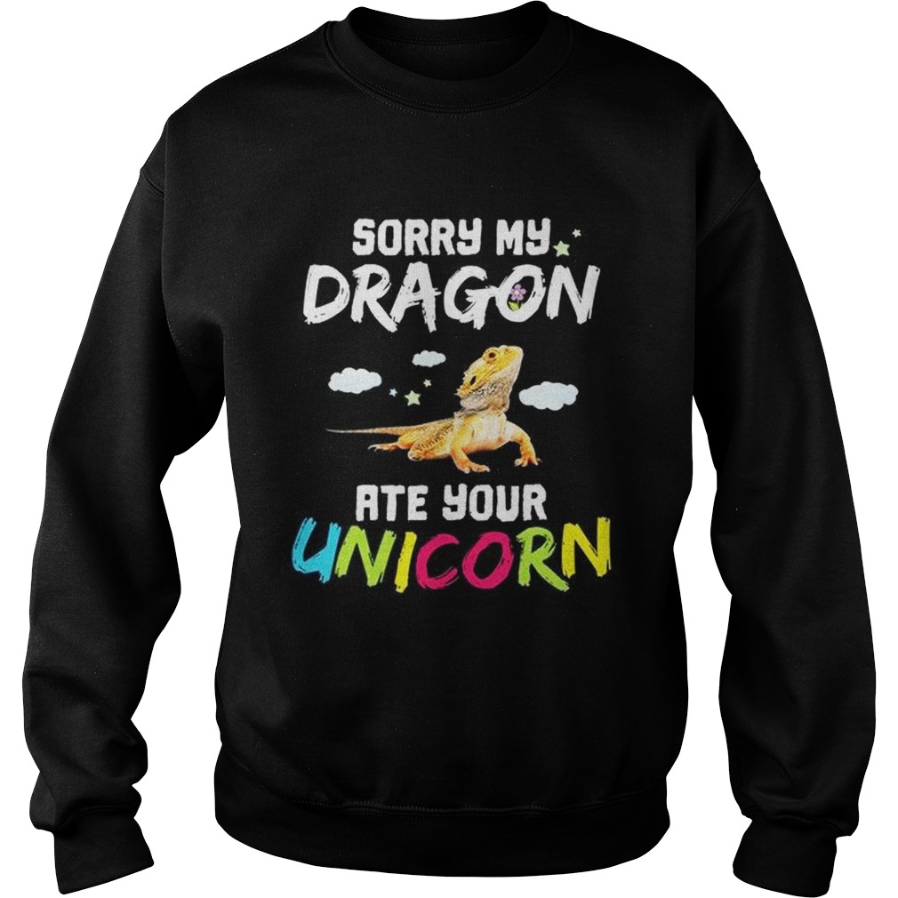 Sorry my dragon ate your Unicorn Sweatshirt