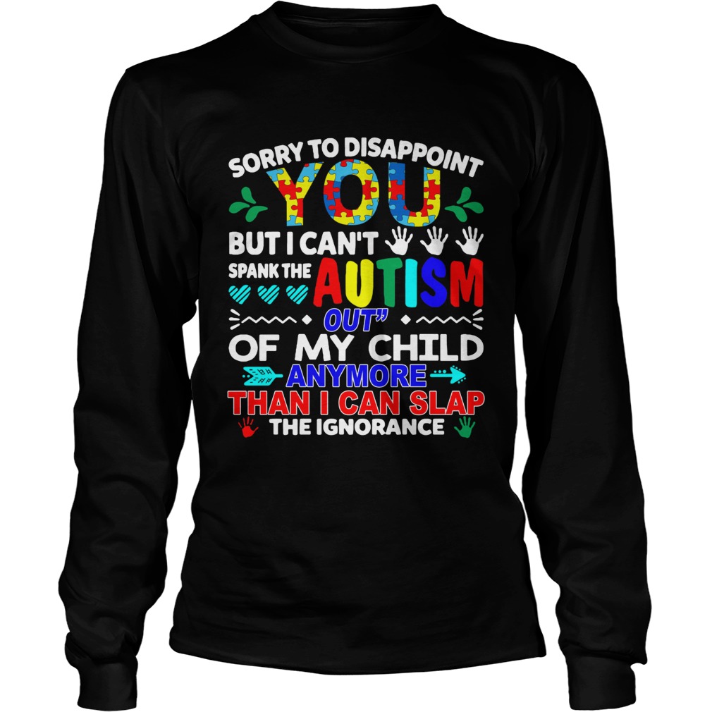 Sorry to disappoint you but I cant spank the autism out LongSleeve