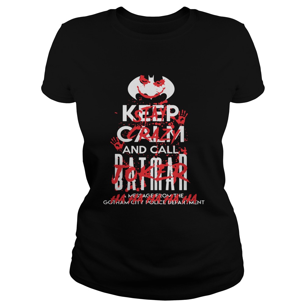 Stay Crazy Joker Keep Calm And Call Batman Shirt Classic Ladies