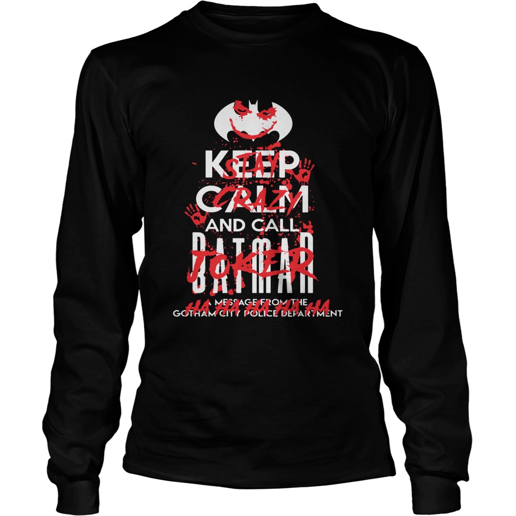 Stay Crazy Joker Keep Calm And Call Batman Shirt LongSleeve