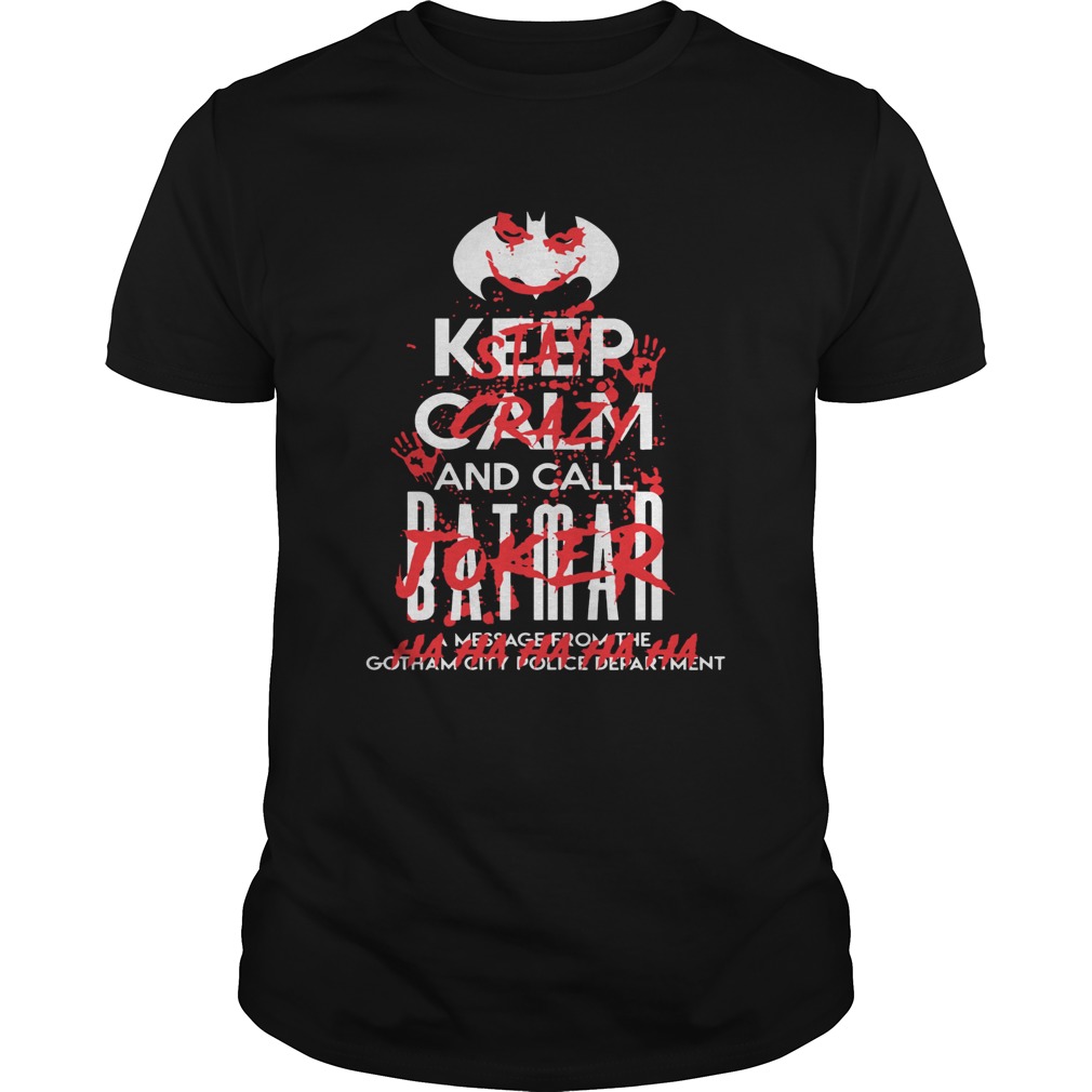 Stay Crazy Joker Keep Calm And Call Batman Shirt