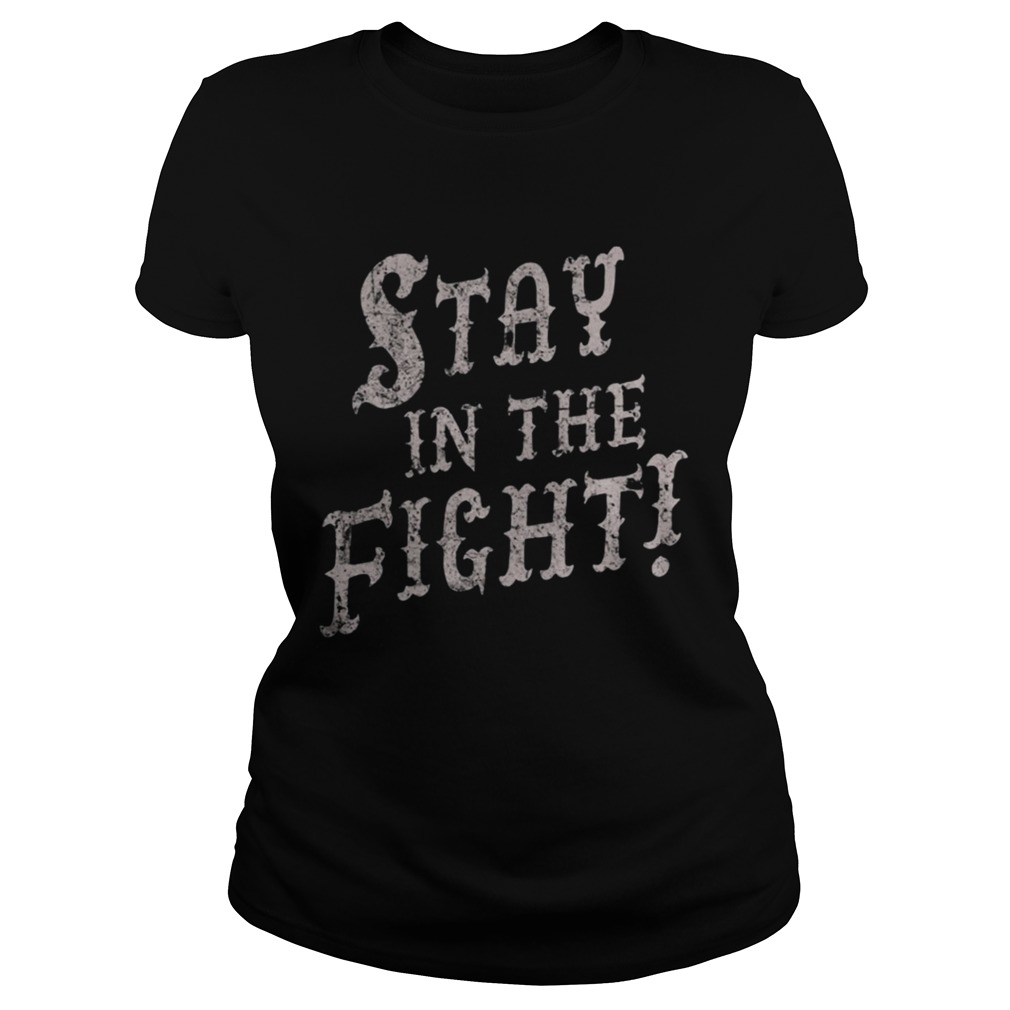 Stay In The Fight Shirt Classic Ladies