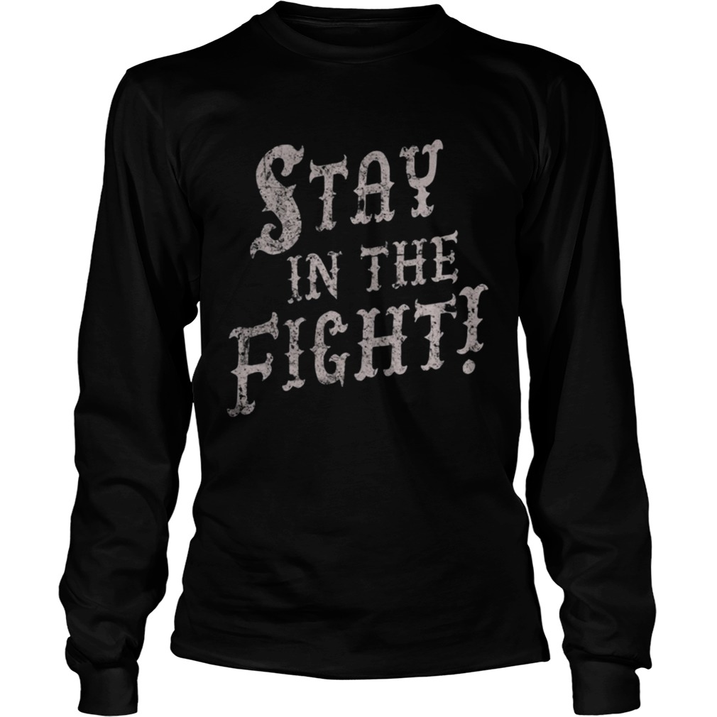 Stay In The Fight Shirt LongSleeve