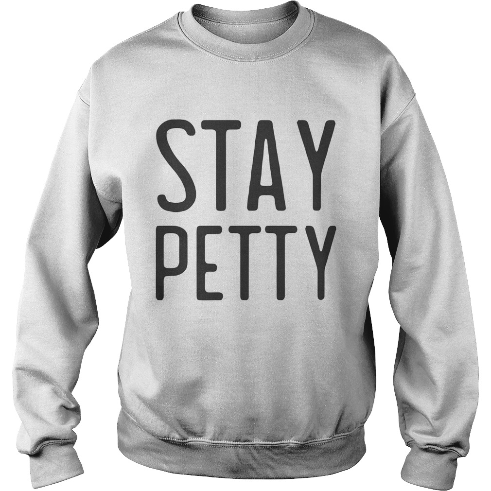 Stay petty Sweatshirt