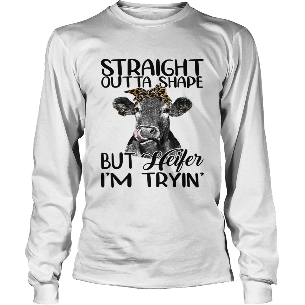 Straight Outta Shape But Heifer Im Trying Funny Fitness Shirt LongSleeve