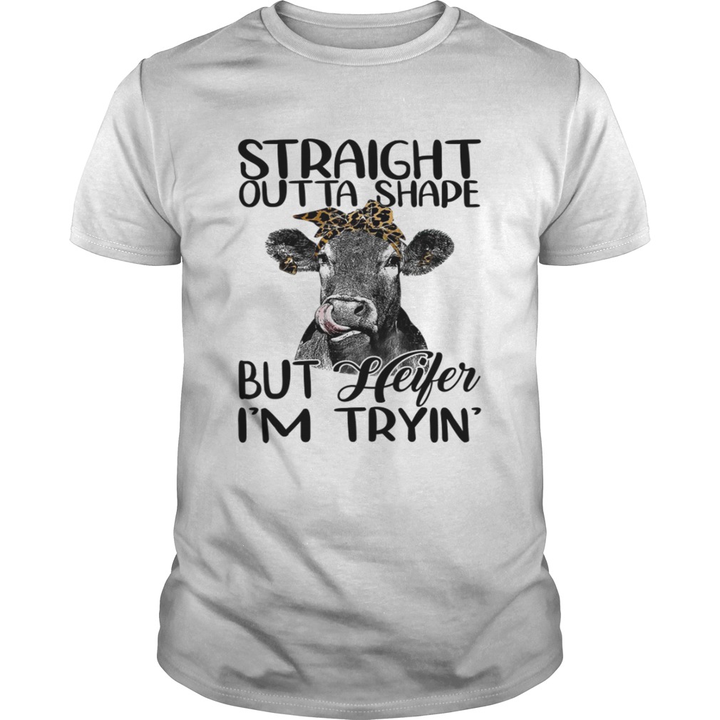 Straight Outta Shape But Heifer I'm Trying Funny Fitness Shirt
