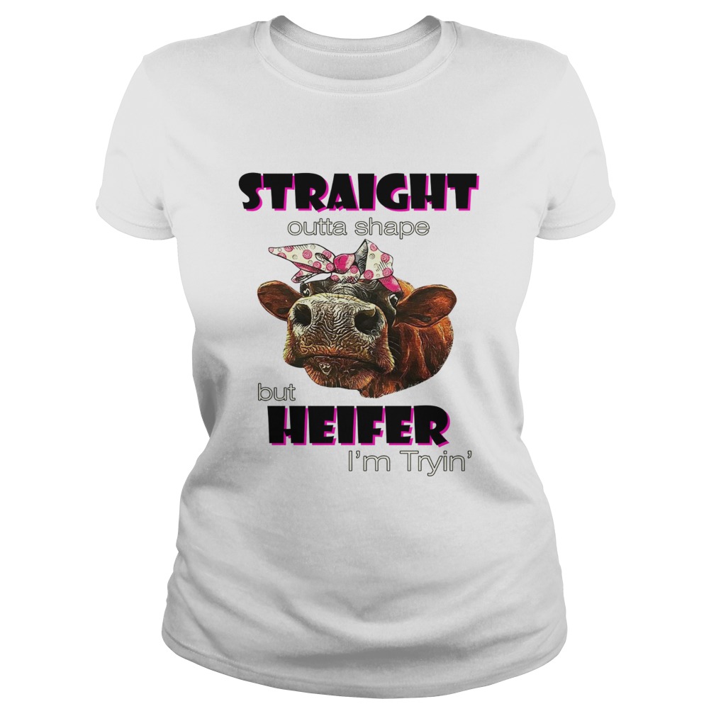 Straight outta shape but heifer Im tryin Classic Ladies