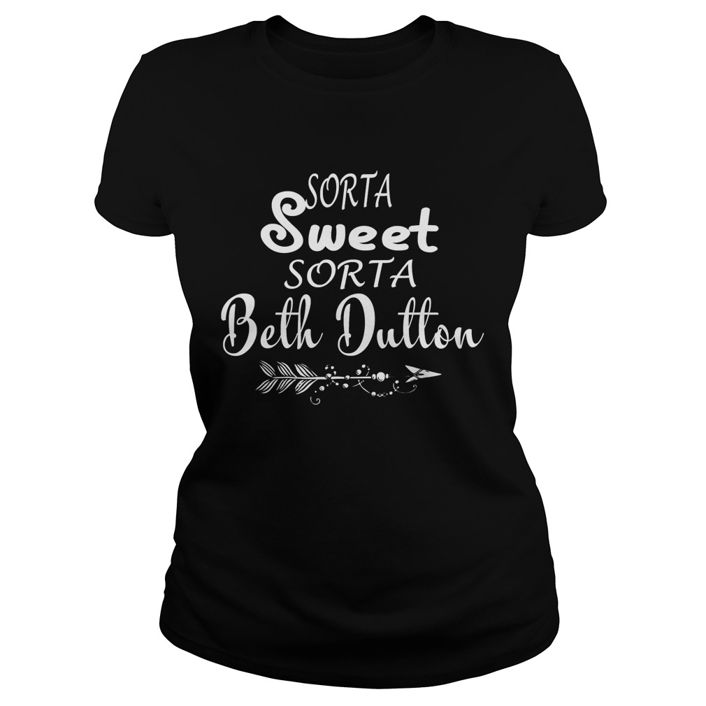 Tee Beth Dutton TShirt Sorta Sweet Sorta Beth Dutton Shirts Classic Ladies