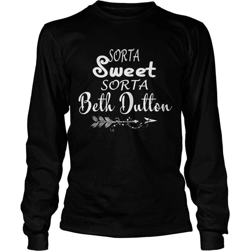 Tee Beth Dutton TShirt Sorta Sweet Sorta Beth Dutton Shirts LongSleeve