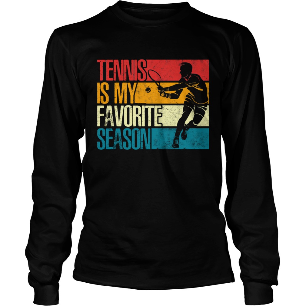 Tennis Is My Favorite Season Awesome TShirt LongSleeve