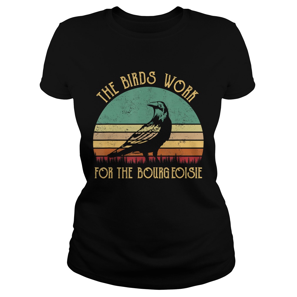 The Birds Work For The Bourgeoisie Vintage Gifts TShirt Classic Ladies