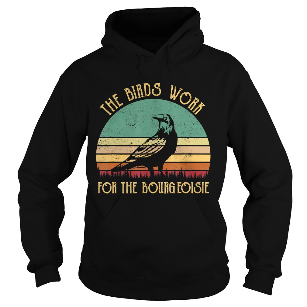 The Birds Work For The Bourgeoisie Vintage Gifts TShirt Hoodie