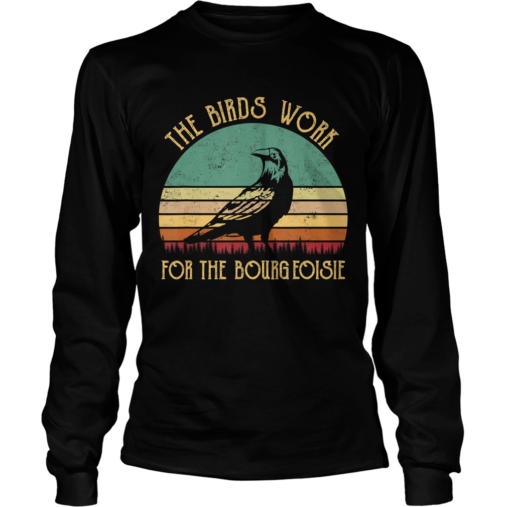 The Birds Work For The Bourgeoisie Vintage Gifts TShirt LongSleeve