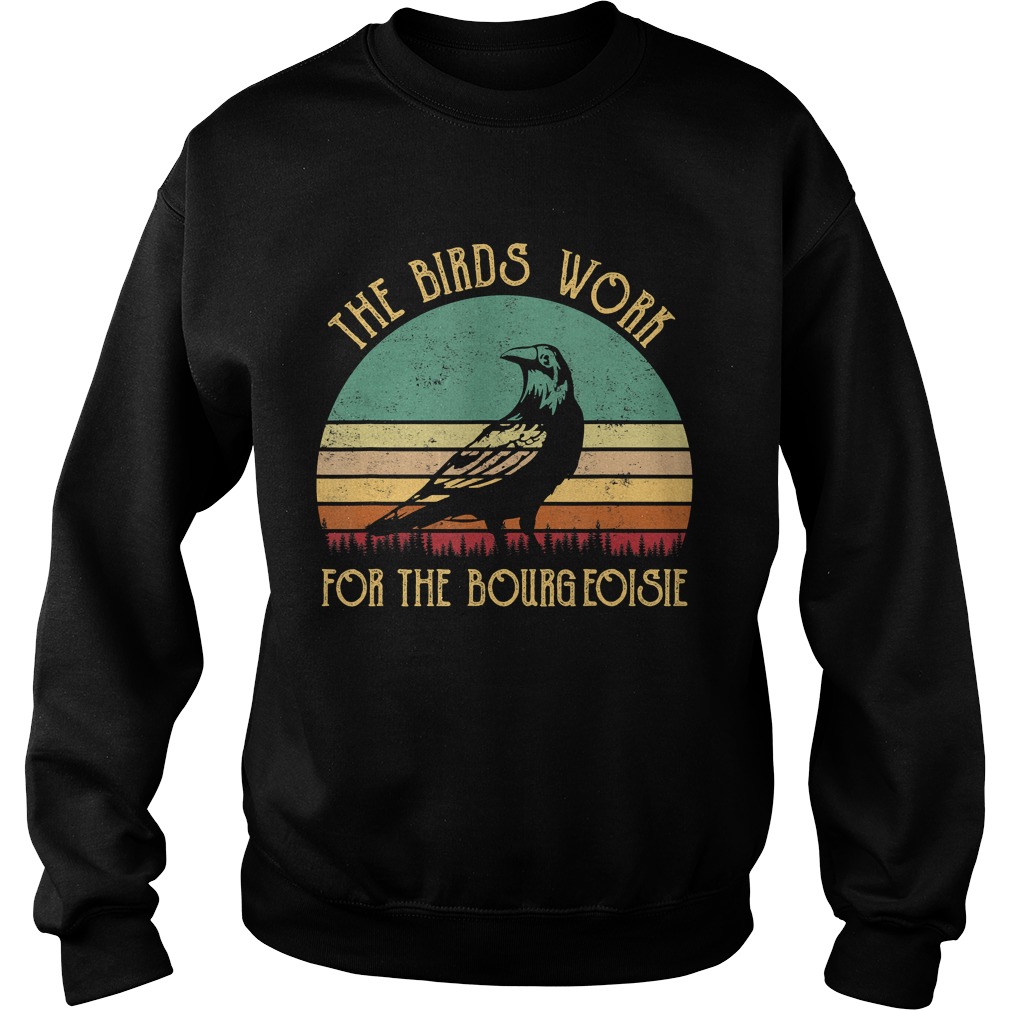The Birds Work For The Bourgeoisie Vintage Gifts TShirt Sweatshirt