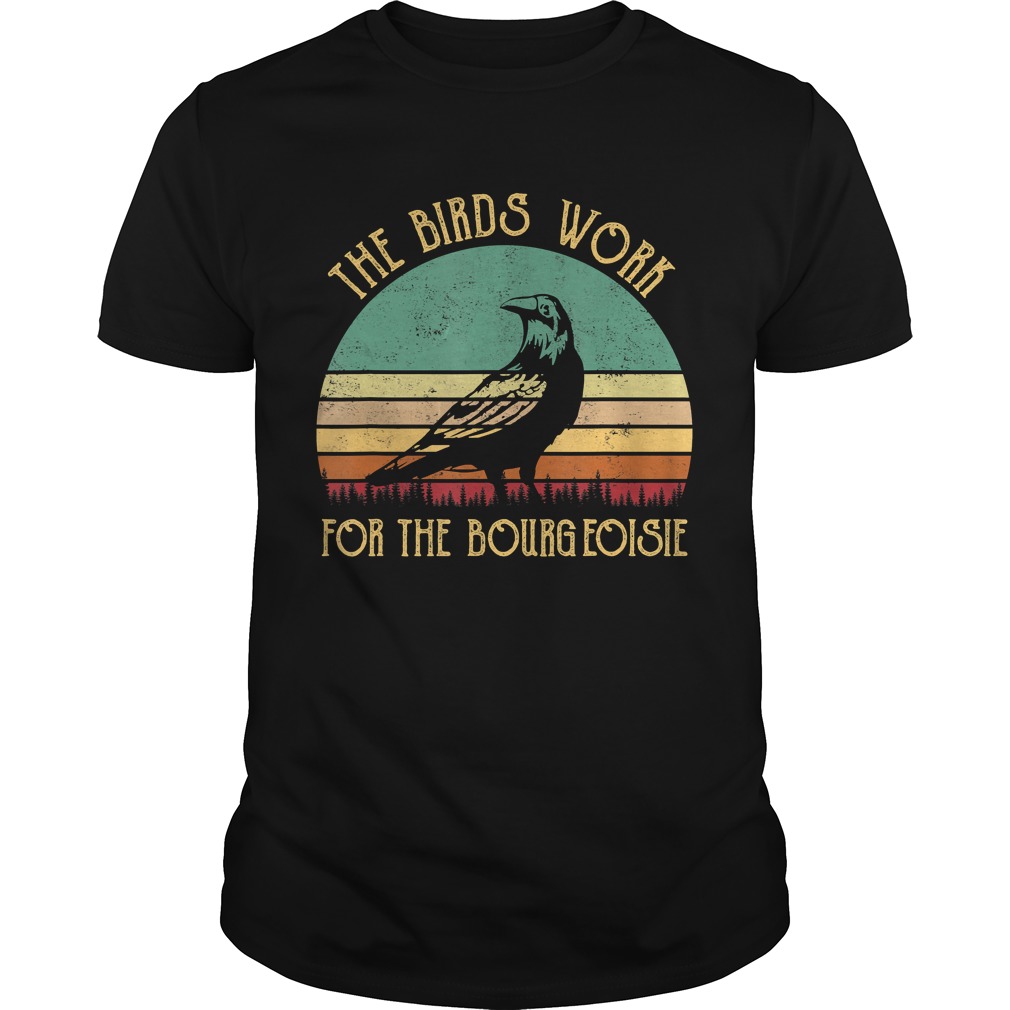 The Birds Work For The Bourgeoisie Vintage Gifts TShirt