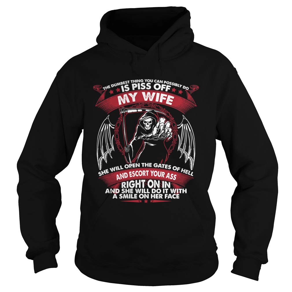 The Dumbest Thing You Can Possibly Do Is Piss Of My Wife Shirt Hoodie