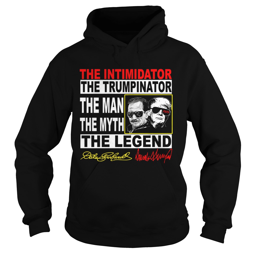 The Intimidator the Trumpinator the man the myth the legend Hoodie