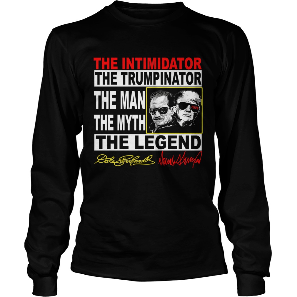 The Intimidator the Trumpinator the man the myth the legend LongSleeve