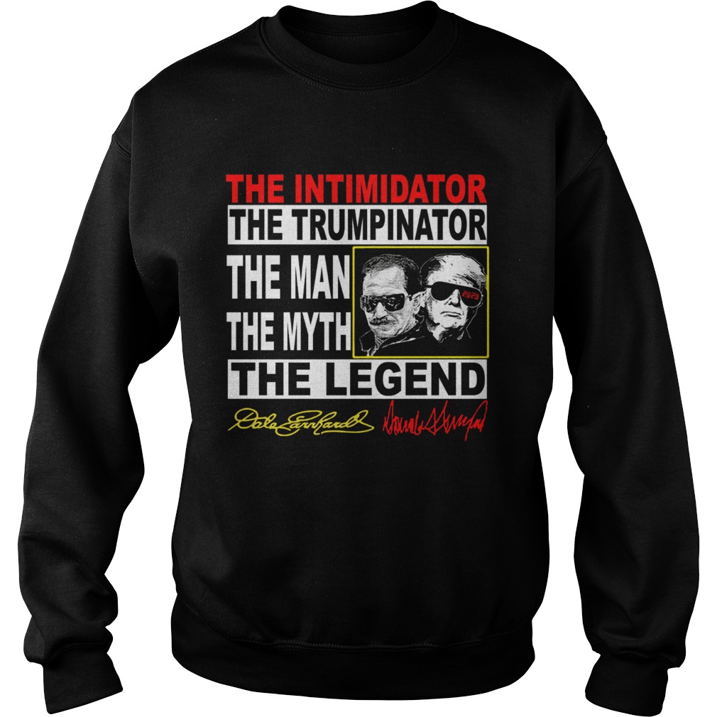 The Intimidator the Trumpinator the man the myth the legend Sweatshirt