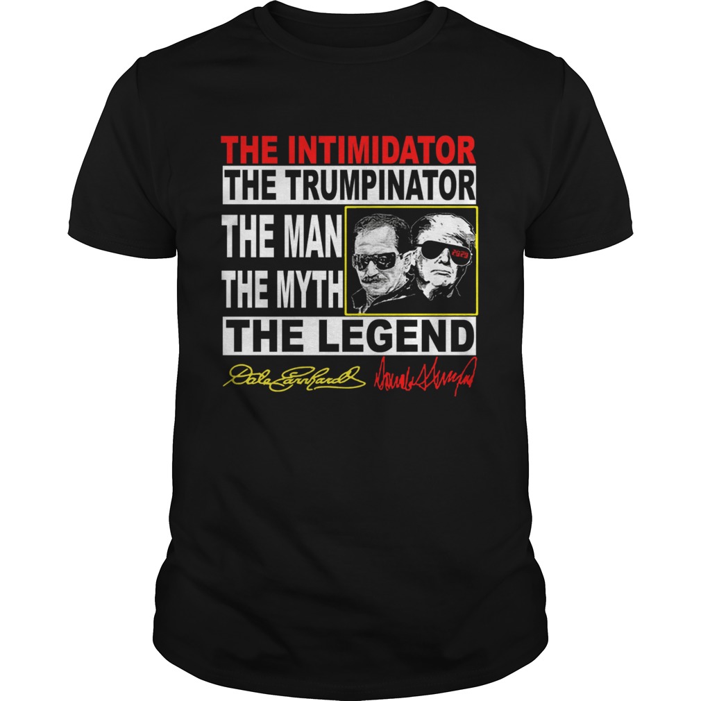 The Intimidator the Trumpinator the man the myth the legend shirt