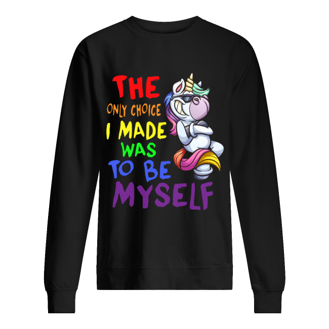The only choice I made was to be yourself Unicorn Unisex Sweatshirt