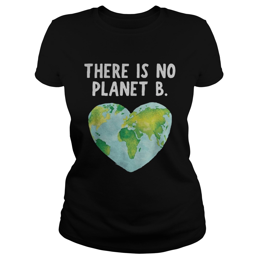 There Is No Planet B Love Earth Tee Shirt Classic Ladies