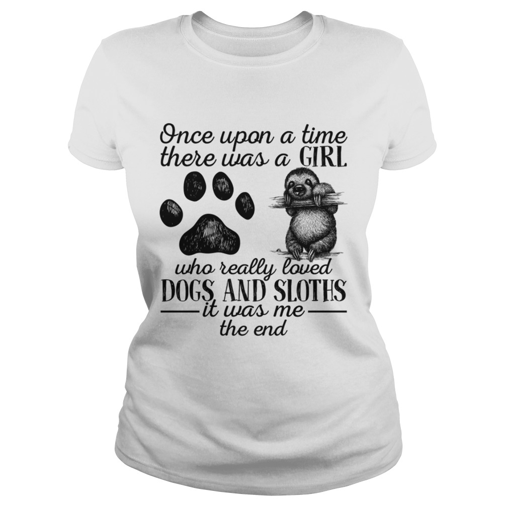 There Was A Girl Who Really Loved Dogs And Sloths It Was Me Shirt Classic Ladies