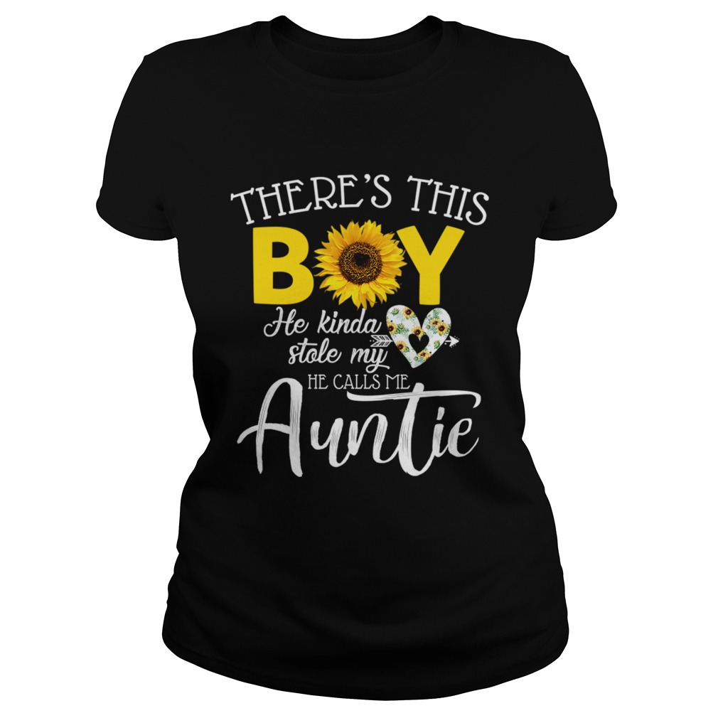 Theres This Boy He Kinda Stole My Heart He Calls Me Auntie Sunflower Shirt Classic Ladies