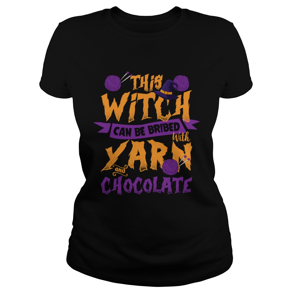 This Witch Can Be Bribed With Yarn And Chocolate Funny Knitting Crocheting Women Shirt Classic Ladies
