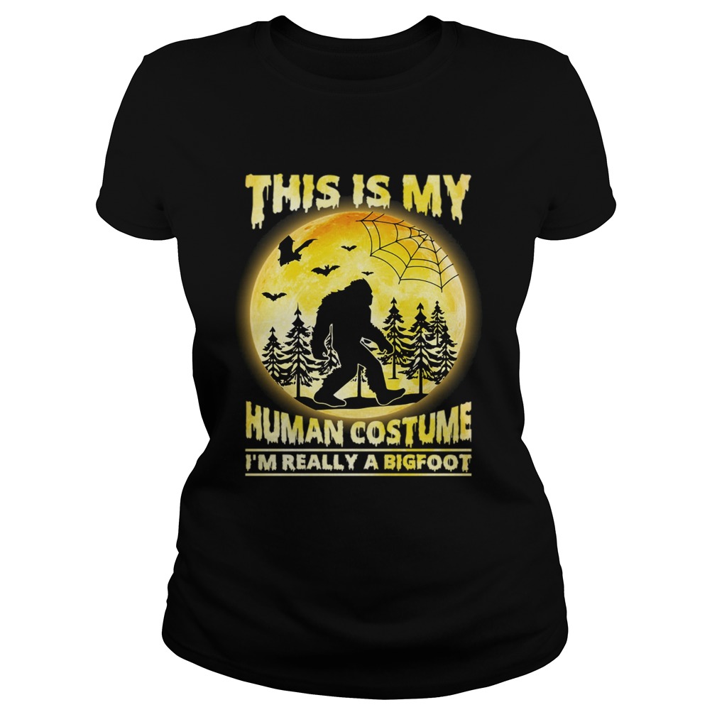 This is My Human Costume Im Really A Bigfoot Funny Halloween Shirt Classic Ladies