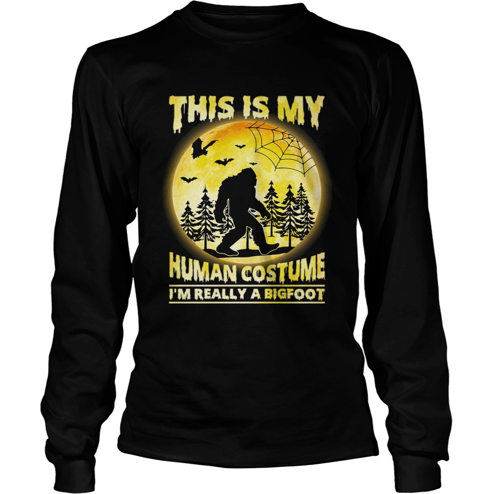 This is My Human Costume Im Really A Bigfoot Funny Halloween Shirt LongSleeve