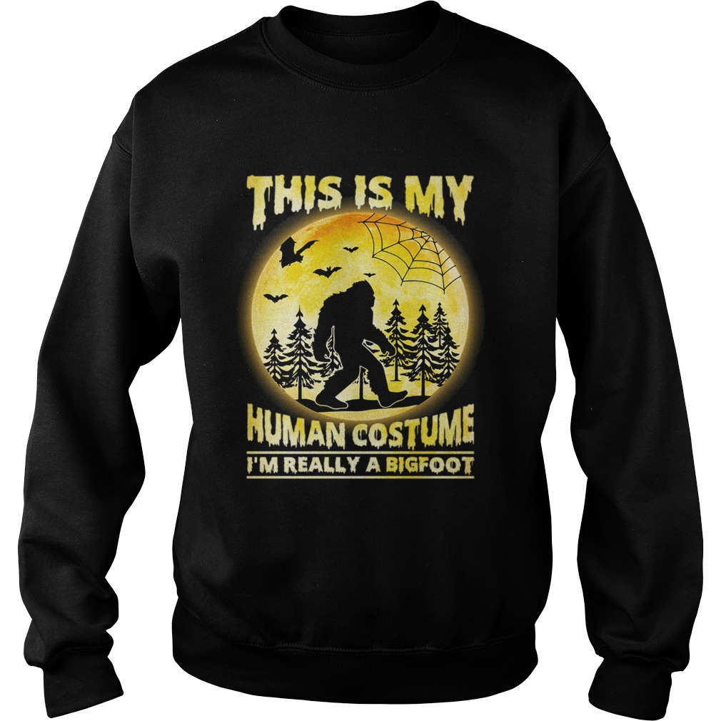 This is My Human Costume Im Really A Bigfoot Funny Halloween Shirt Sweatshirt