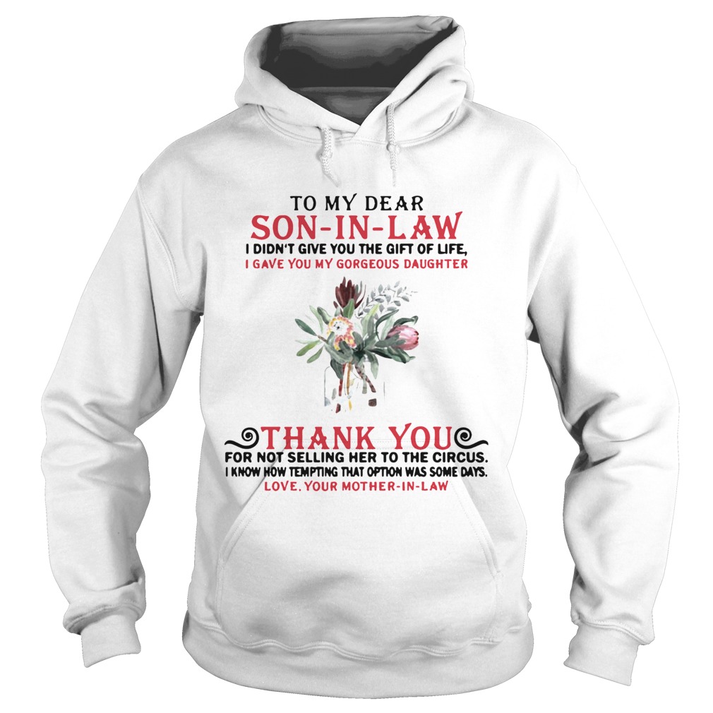To my dear son in law I didnt give you the gift of life Hoodie