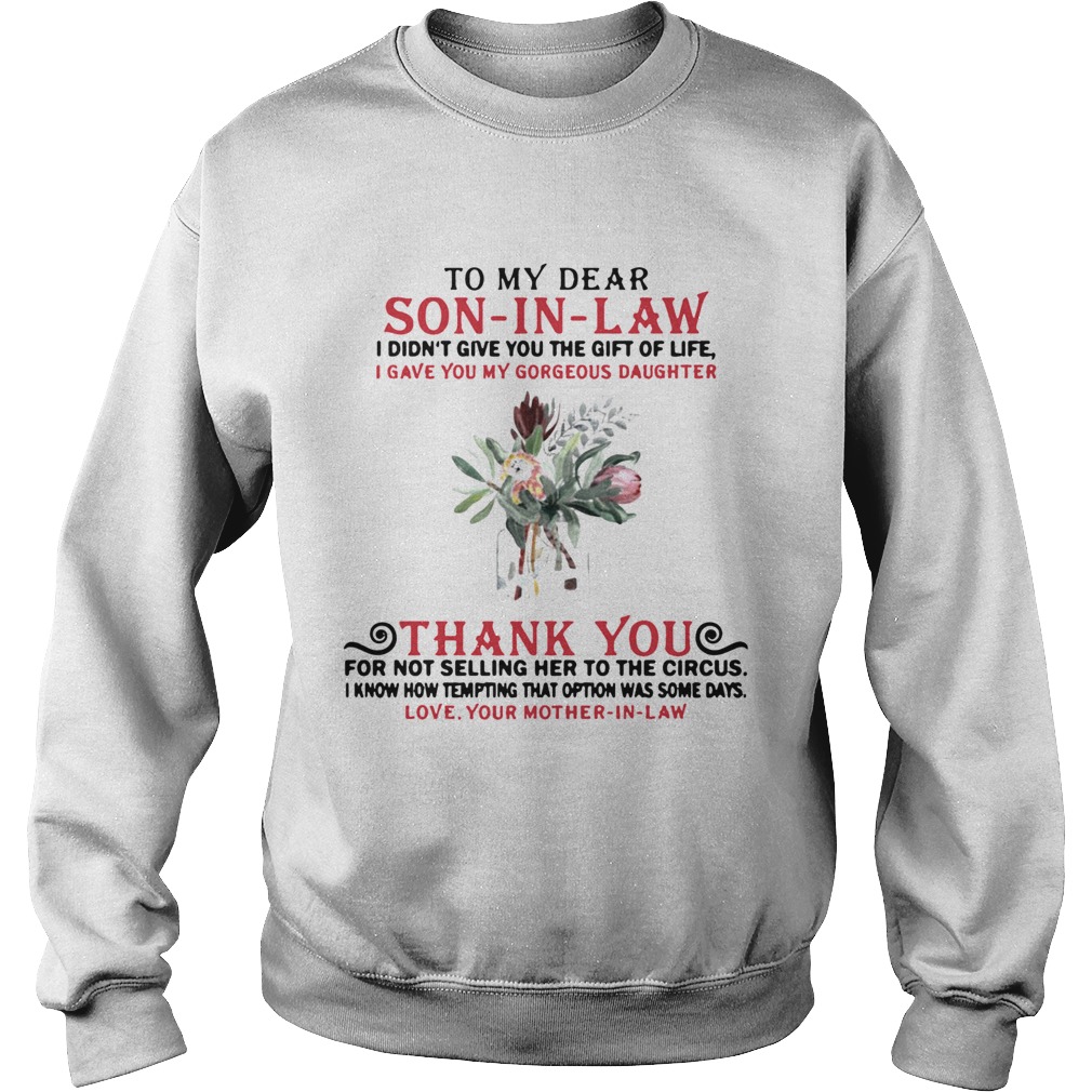 To my dear son in law I didnt give you the gift of life Sweatshirt