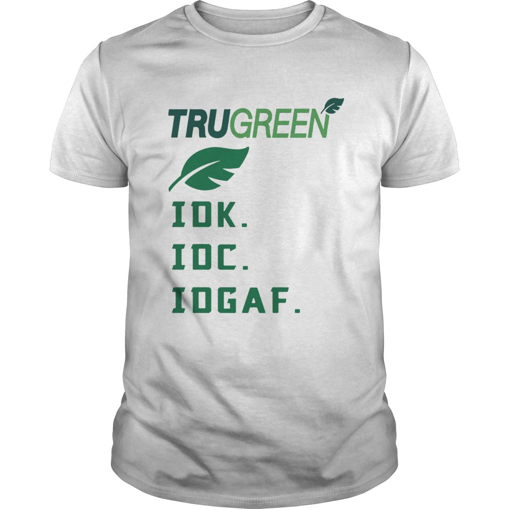 Trugreen Idk Idc Idgaf Shirt