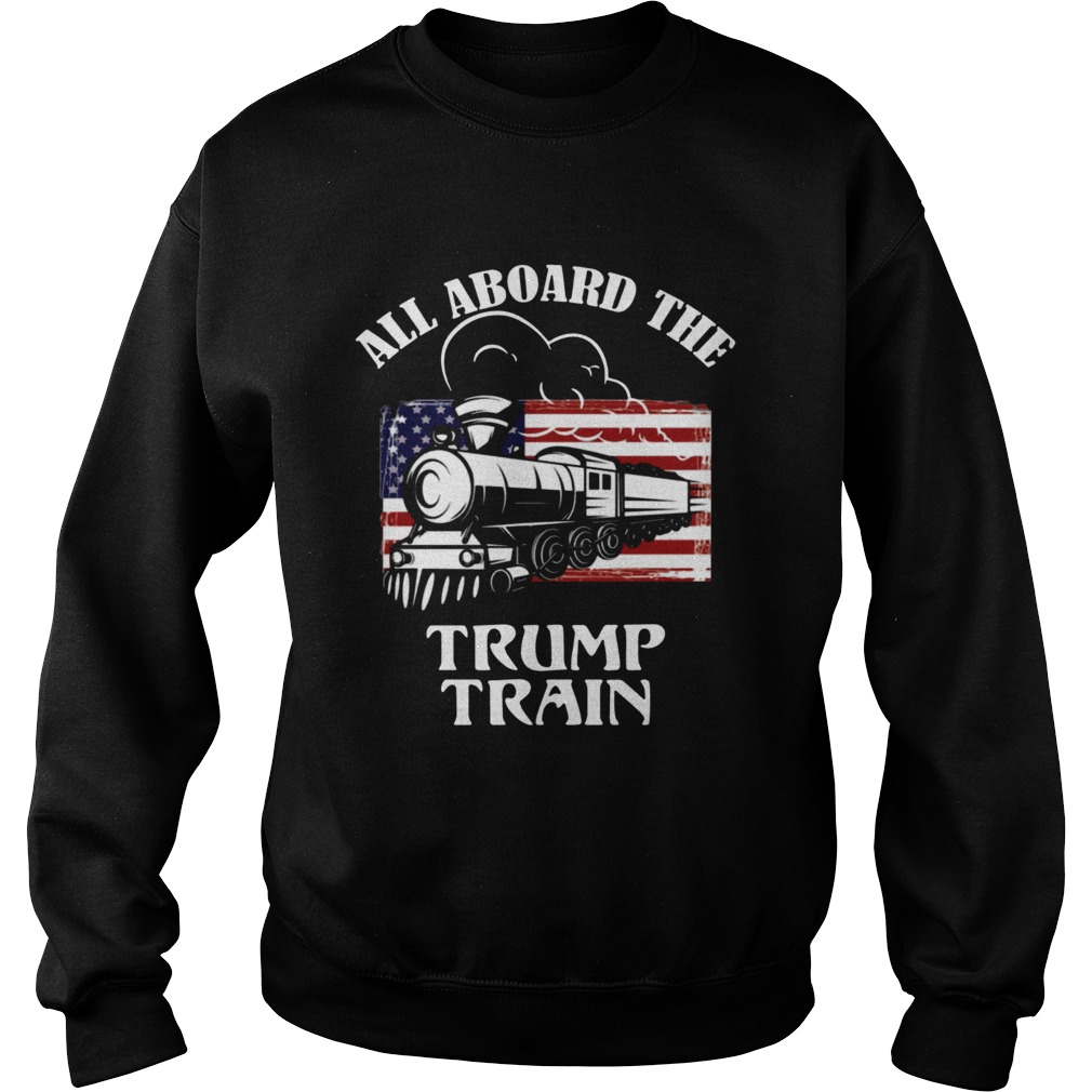 Trump Train 2020 Election All Aboard The Trump Train Shirt Sweatshirt