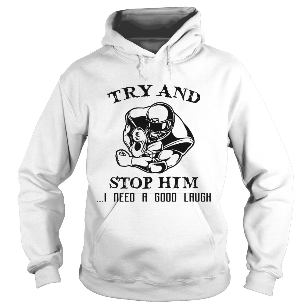 Try and Stop him I need a good laugh Hoodie