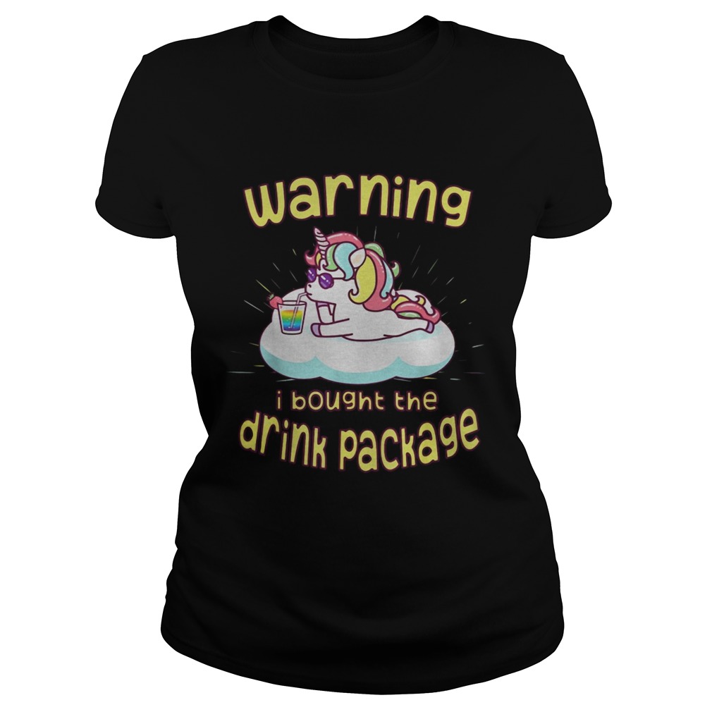 Unicorn Warning I Bought The Drink Package Shirt Classic Ladies