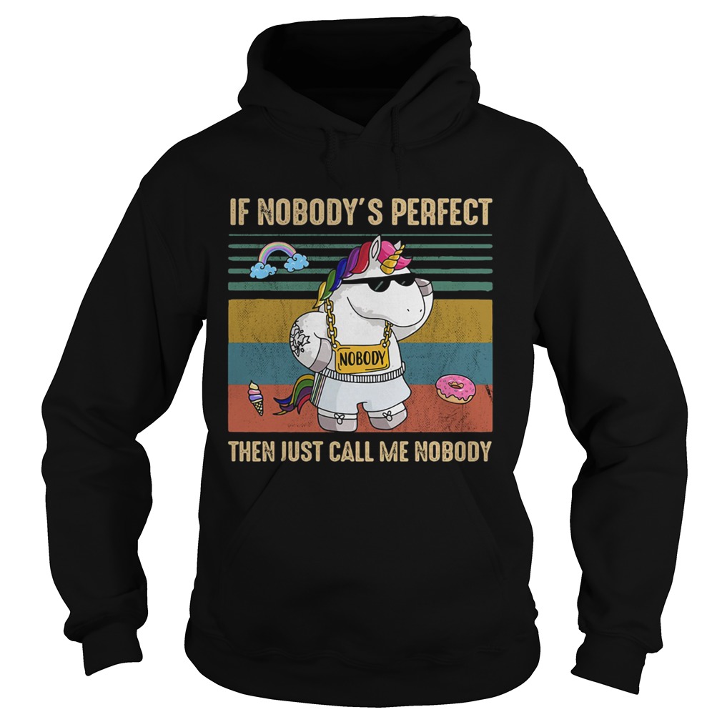 Unicorn if nobodys perfect then just call me nobody Hoodie