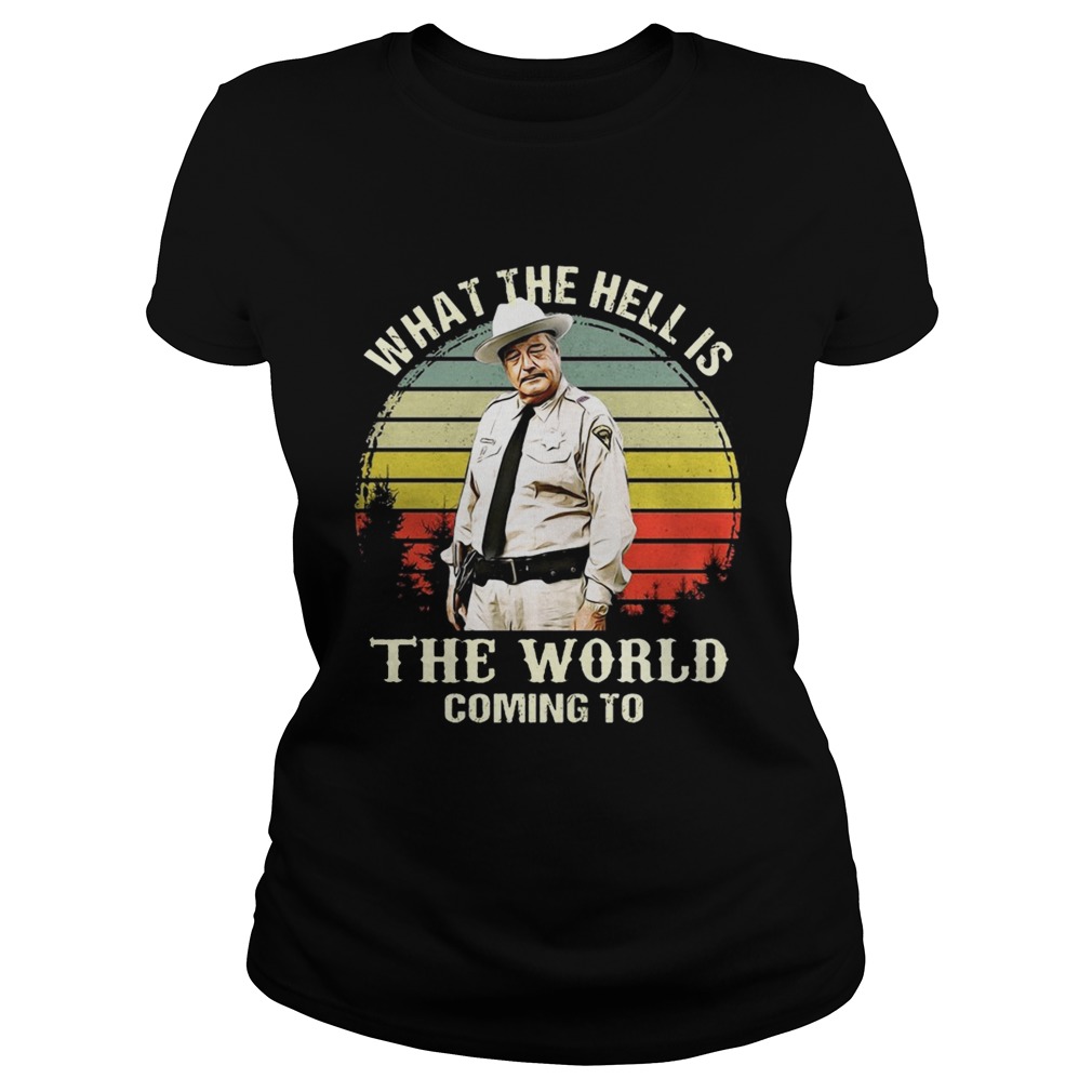 Vintage Buford T Justice What The Hell Is The World Coming To Shirt Classic Ladies