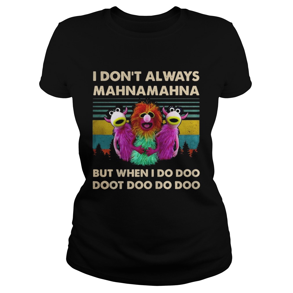 Vintage Muppet Show I Dont Always Mahnamahna But When I Do Doo Doot Doo Do Doo Dhirt Shirt Classic Ladies