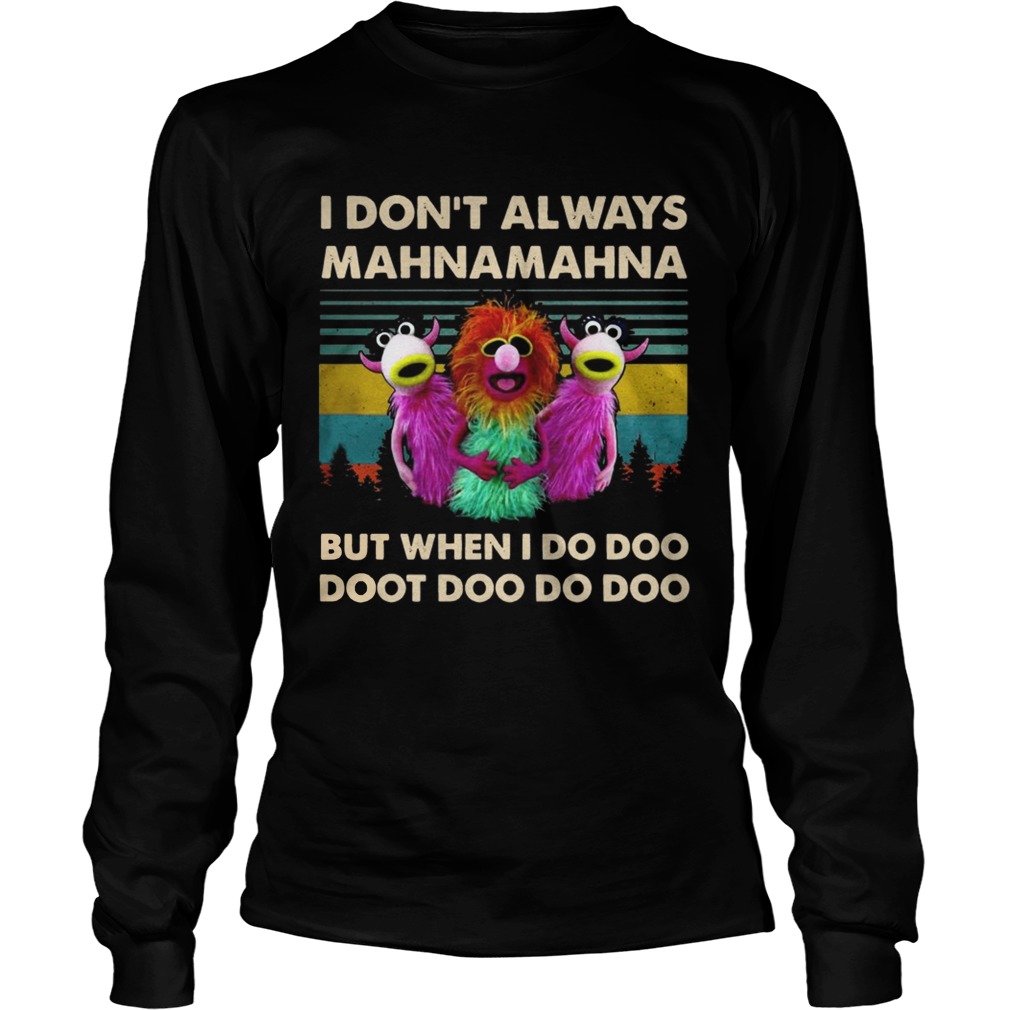 Vintage Muppet Show I Dont Always Mahnamahna But When I Do Doo Doot Doo Do Doo Dhirt Shirt LongSleeve